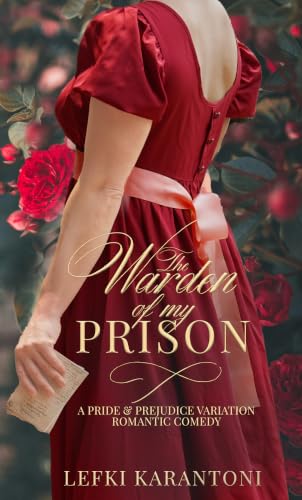 The Warden of my Prison: A Regency Romantic Comedy of Pride and Prejudice