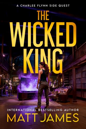 The Wicked King: A Short Adventure (The Charlee Flynn Side Quests Book 1)