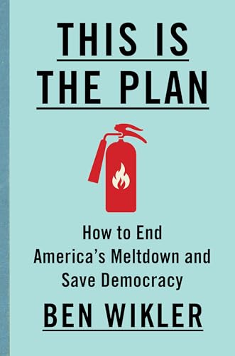 This Is The Plan: How to End America’s Meltdown and Save Democracy