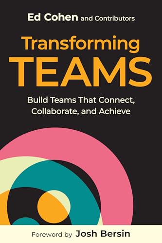 Transforming Teams: Build Teams That Connect, Collaborate, and Achieve