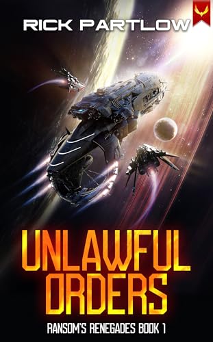 Unlawful Orders: A Military Sci-Fi Adventure (Ransom’s Renegades Book 1)