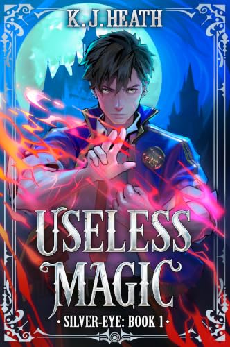 Useless Magic: A Humorous Magic Academy Progression Fantasy (Silver-Eye Book 1)