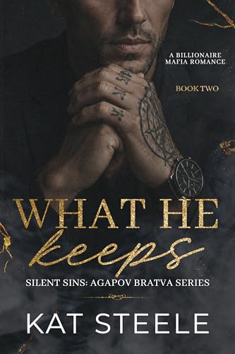 What He Keeps: A Billionaire Mafia Romance (Silent Sins: Agapov Bratva Series Book 2)
