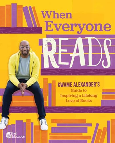When Everyone Reads: Kwame Alexander’s Guide to Inspiring a Lifelong Love of Books
