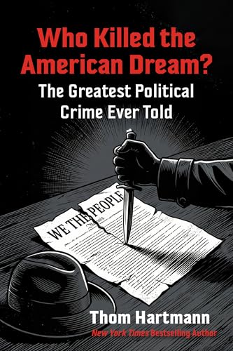 Who Killed the American Dream?: The Greatest Political Crime Ever Told