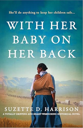 With Her Baby on Her Back: A totally gripping and heart-wrenching historical novel