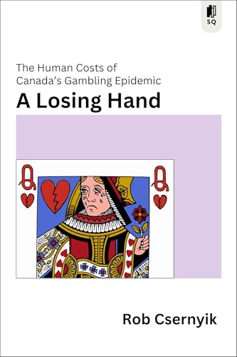 A Losing Hand: The Human Costs of Canada’s Gambling Epidemic