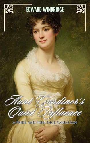 Aunt Gardiner’s Quiet Influence: A Pride and Prejudice Variation