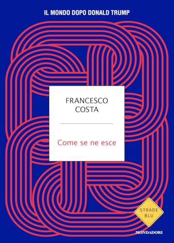 Come se ne esce: Il mondo dopo Donald Trump (Italian Edition)