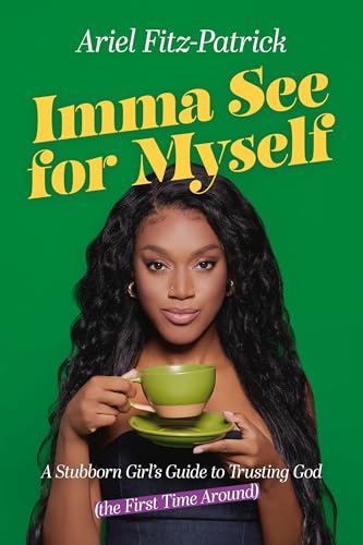Imma See for Myself: A Stubborn Girl’s Guide to Trusting God (the First Time Around)