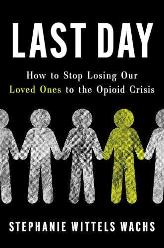 Last Day: How to Stop Losing Our Loved Ones to the Opioid Crisis