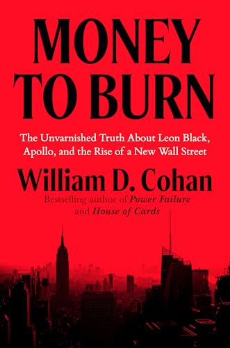 Money to Burn: The Unvarnished Truth About Leon Black, Apollo, and the Rise of a New Wall Street