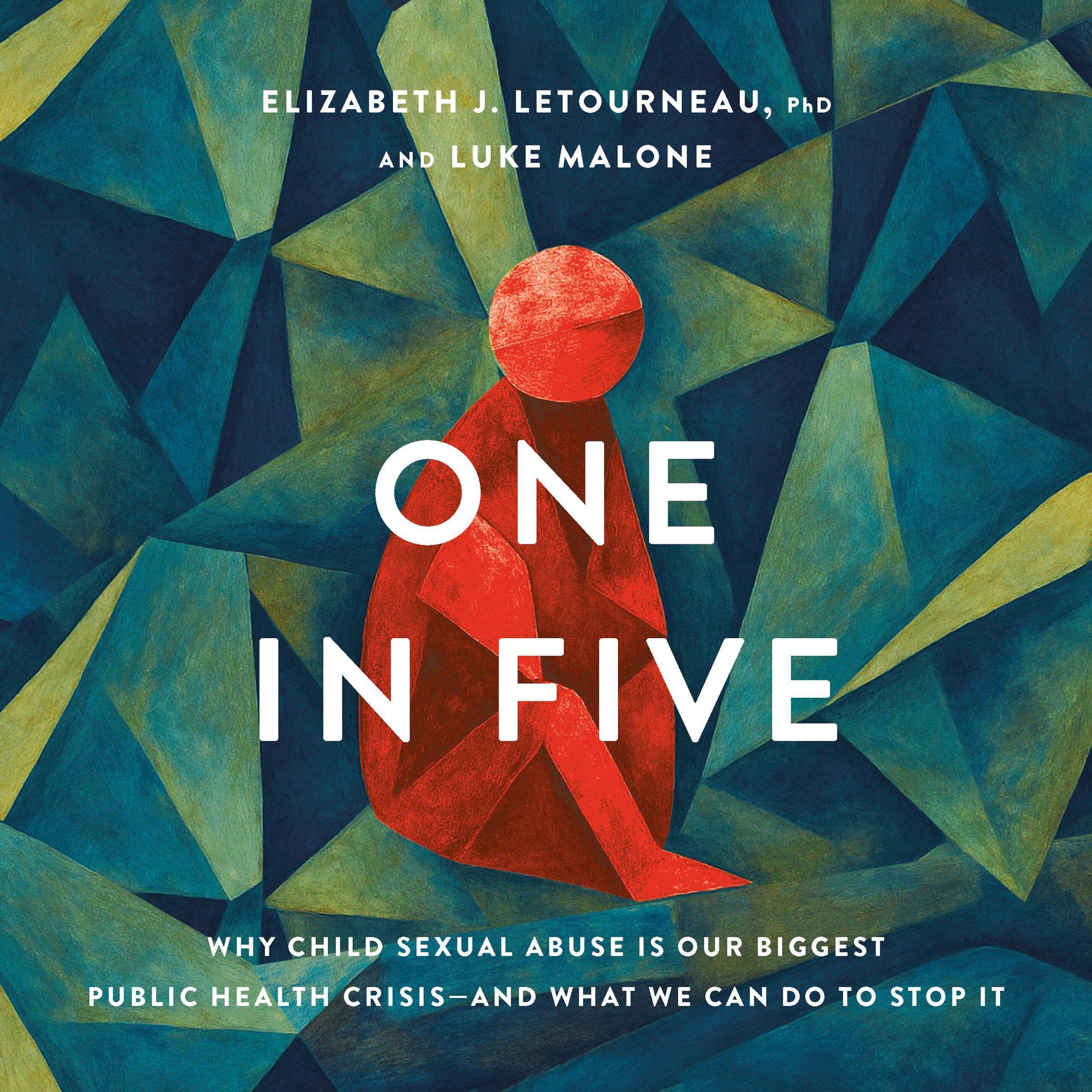 One in Five: Why Child Sexual Abuse Is Our Biggest Public Health Crisis–and What We Can Do to Stop It