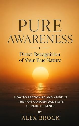 Pure Awareness: Direct Recognition of Your True Nature