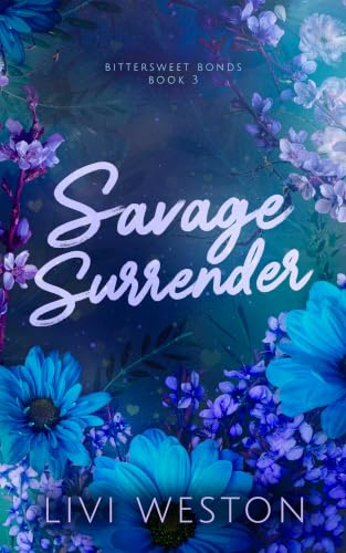 Savage Surrender: A Dark Omegaverse Romance (Bittersweet Bonds Book Three)