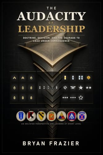 The Audacity of Leadership: Doctrine, Decision, and the Courage to Lead Under Consequence