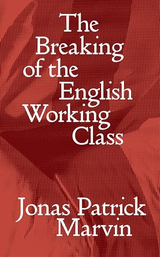 The Breaking of the English Working Class (Salvage Editions)