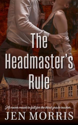 The Headmaster’s Rule: A Forbidden, Age-Gap, Grumpy Sunshine Romance (Wetherly Prep Book 1)