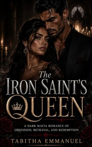 The Iron Saint’s Queen: A Dark Mafia Romance of Obsession, Betrayal, and Redemption