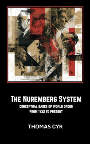 The Nuremberg System: Conceptual Bases of World Order from 1933 to Present