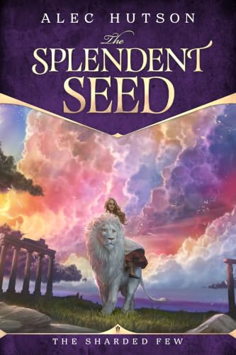 The Splendent Seed (The Sharded Few Book 3)