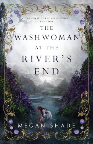 The Washwoman at the River’s End (The Curse of the Fates #1)