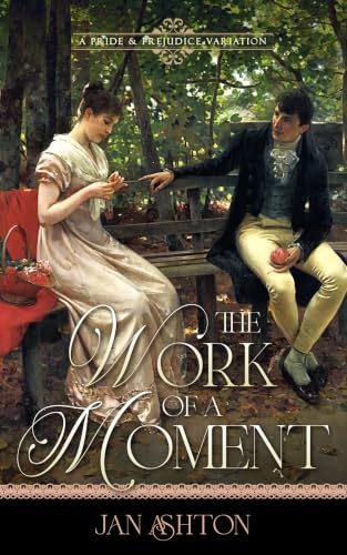 The Work of a Moment: A Pride and Prejudice Variation (Pride, Prejudice and Romance)