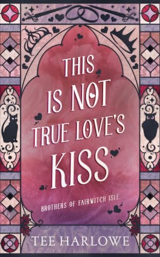 This Is Not True Love’s Kiss: A Cozy Fantasy Romance (Brothers of Fairwitch Isle Book 4)