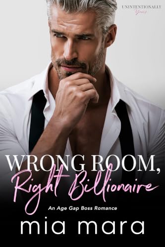 Wrong Room, Right Billionaire: An Age Gap Boss Romance (Unintentionally Yours)